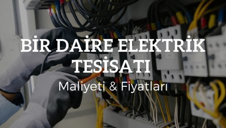 Bir Daire Elektrik Tesisatı Maliyeti – 2025 Fiyatları