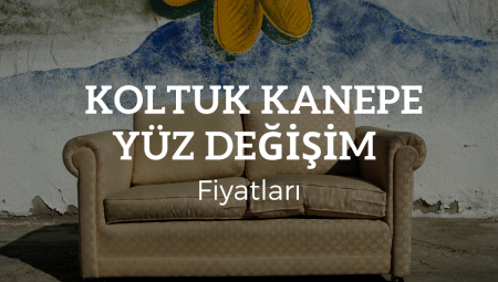 2025 Koltuk Kanepe Yüz Değişim Fiyatları