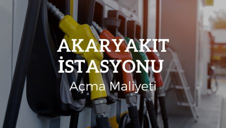 Akaryakıt & Benzin İstasyonu Açma Maliyeti 2025