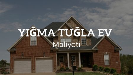 Yığma Tuğla Ev Maliyeti 2025